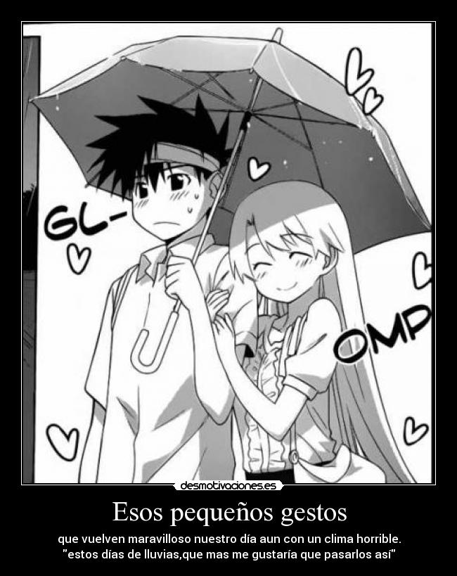 Esos pequeños gestos - que vuelven maravilloso nuestro día aun con un clima horrible.
estos días de lluvias,que mas me gustaría que pasarlos así