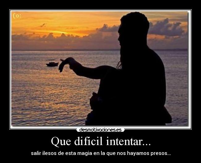 Que dificil intentar... -