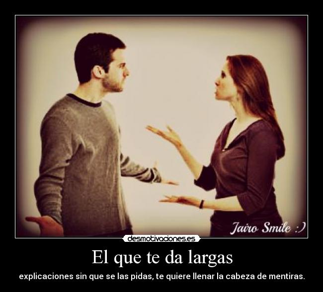 El que te da largas -