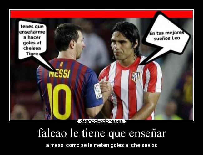 falcao le tiene que enseñar -