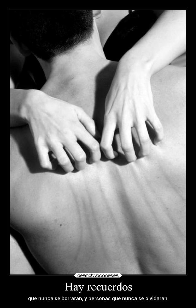 Hay recuerdos - que nunca se borraran, y personas que nunca se olvidaran.