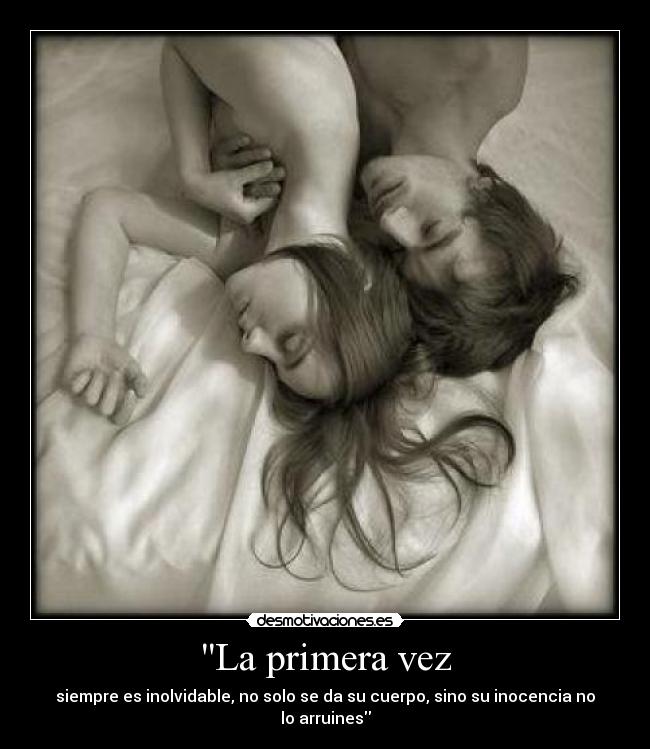 La primera vez - siempre es inolvidable, no solo se da su cuerpo, sino su inocencia no lo arruines