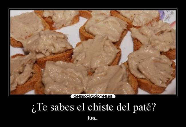 ¿Te sabes el chiste del paté? - fua...