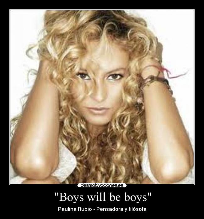 Boys will be boys - Paulina Rubio - Pensadora y filósofa