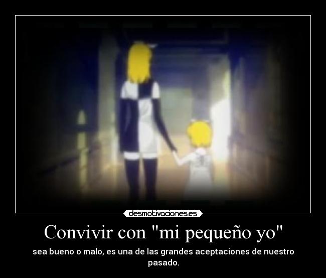 Convivir con mi pequeño yo - sea bueno o malo, es una de las grandes aceptaciones de nuestro pasado.