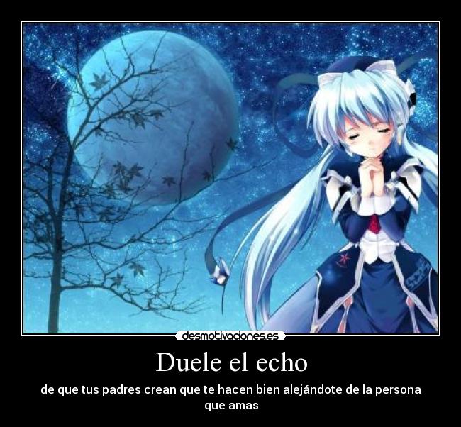 Duele el echo - de que tus padres crean que te hacen bien alejándote de la persona que amas