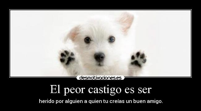 El peor castigo es ser -