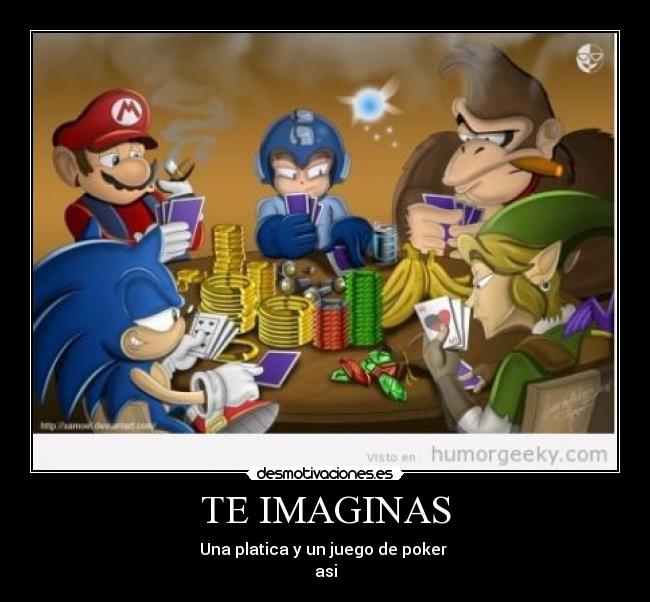 TE IMAGINAS - Una platica y un juego de poker
asi