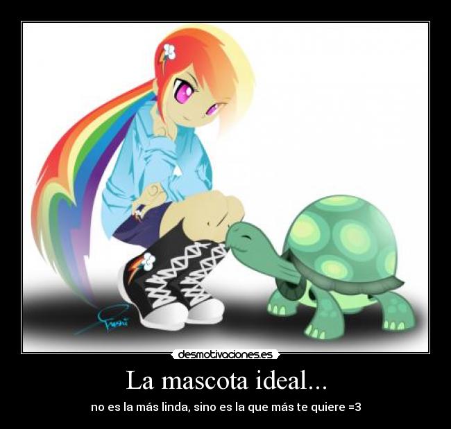 La mascota ideal... - no es la más linda, sino es la que más te quiere =3