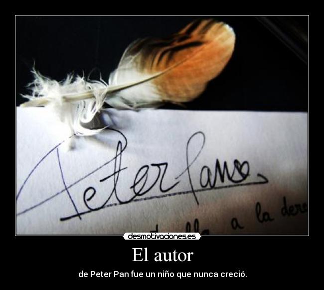 El autor - de Peter Pan fue un niño que nunca creció.