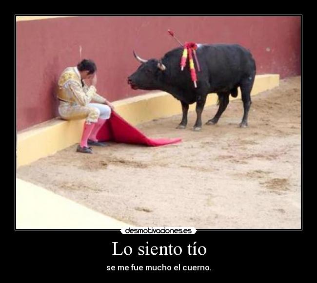 Lo siento tío -