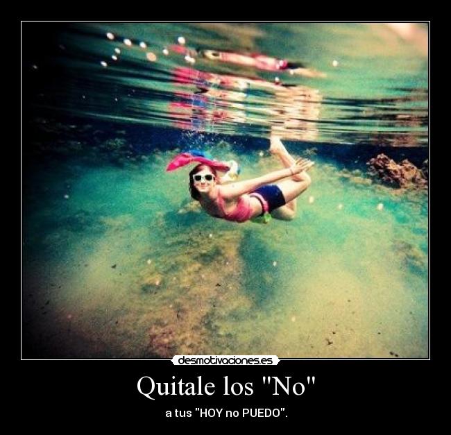 Quitale los No - a tus HOY no PUEDO.