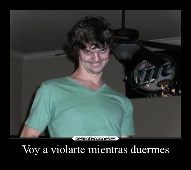 Voy a violarte mientras duermes - 