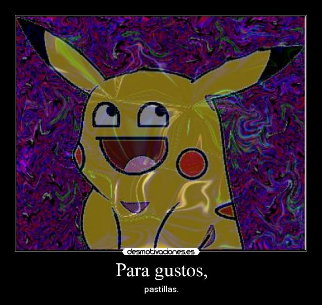 Para gustos, - pastillas.