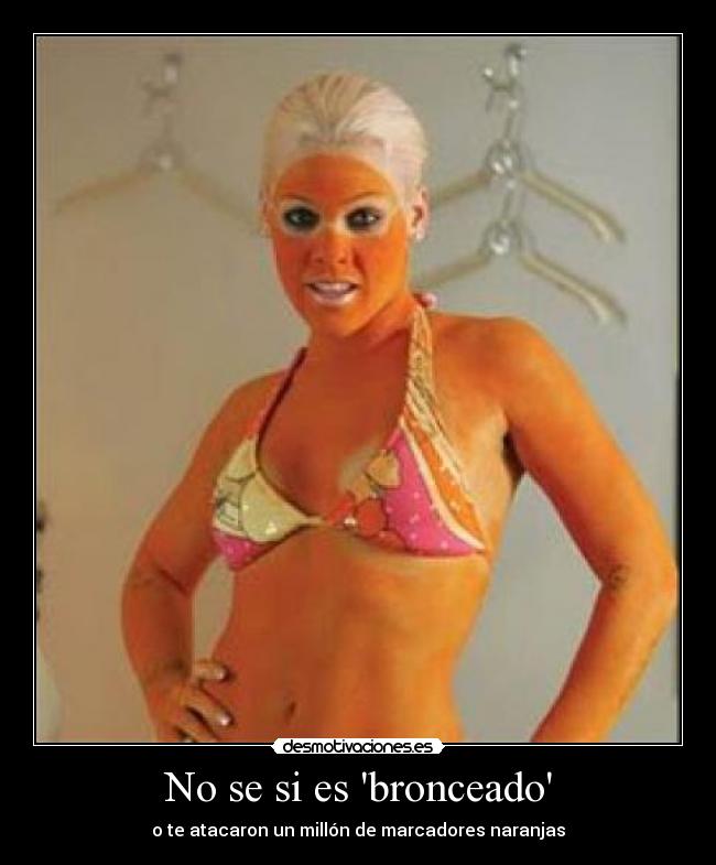 No se si es bronceado - o te atacaron un millón de marcadores naranjas