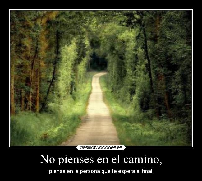 No pienses en el camino, - 