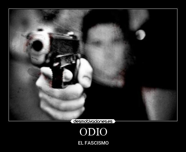 carteles odio odio fascistas racistas homofobos nacis etc ideotas desmotivaciones