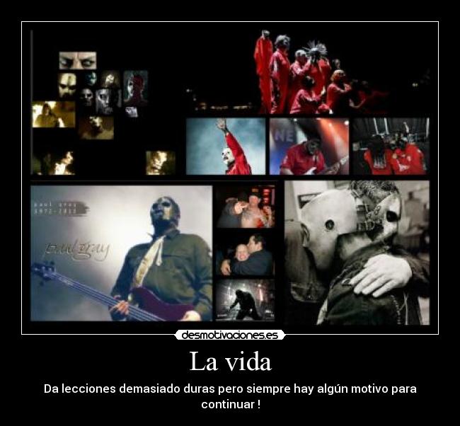 La vida - Da lecciones demasiado duras pero siempre hay algún motivo para continuar !