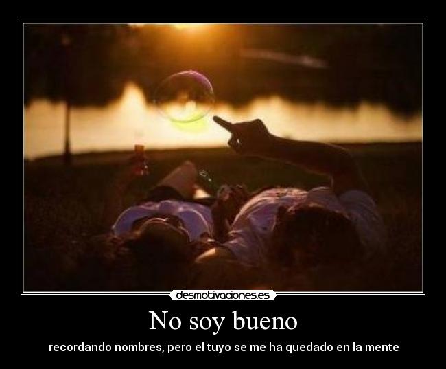 No soy bueno - recordando nombres, pero el tuyo se me ha quedado en la mente