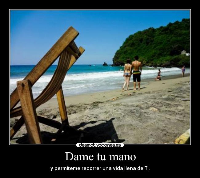 Dame tu mano - y permiteme recorrer una vida llena de Ti.