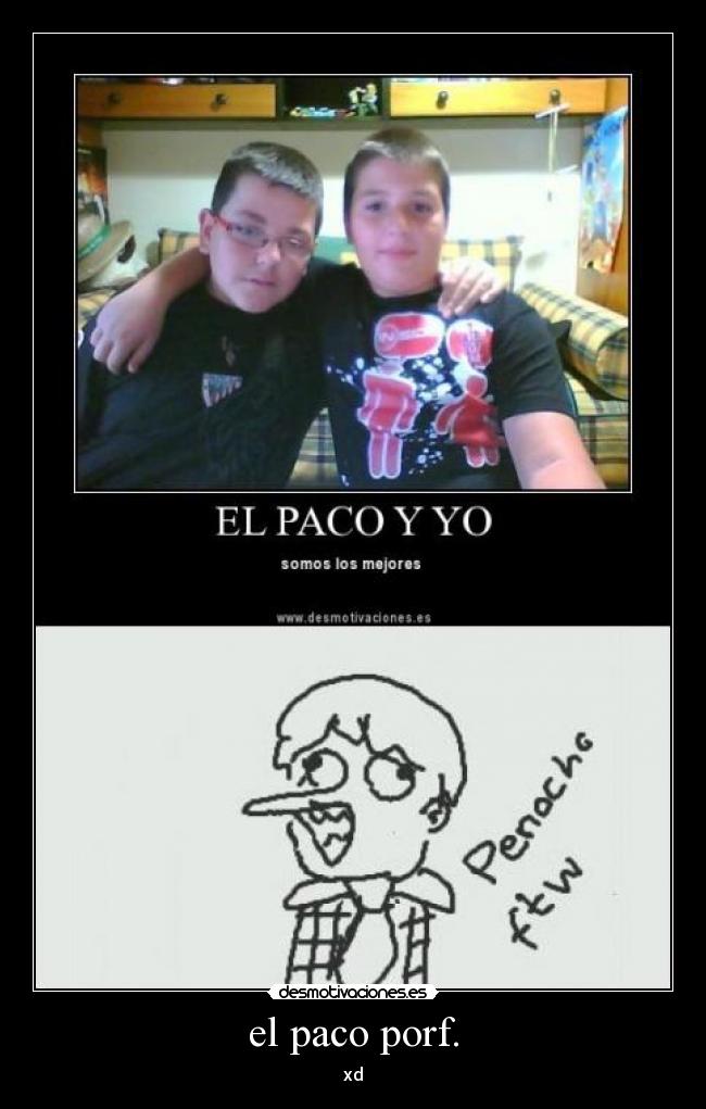 el paco porf. - xd