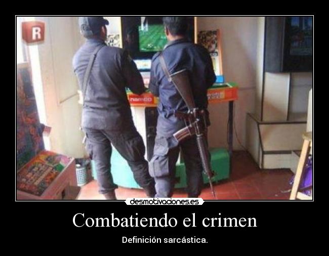 Combatiendo el crimen - Definición sarcástica.