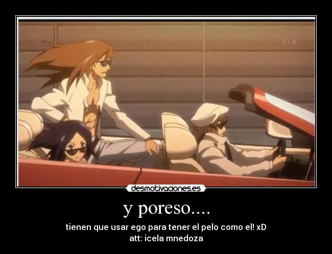 y poreso.... - tienen que usar ego para tener el pelo como el! xD
att: icela mnedoza