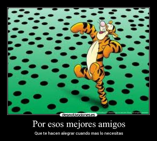 Por esos mejores amigos -