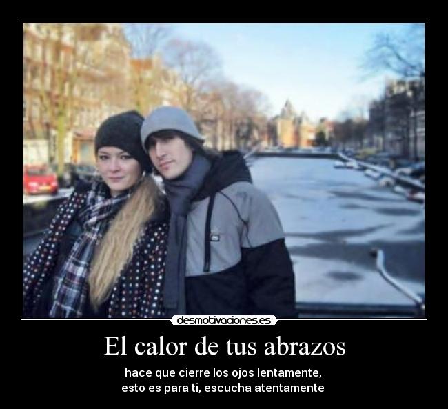 El calor de tus abrazos - hace que cierre los ojos lentamente,
esto es para ti, escucha atentamente♪♫