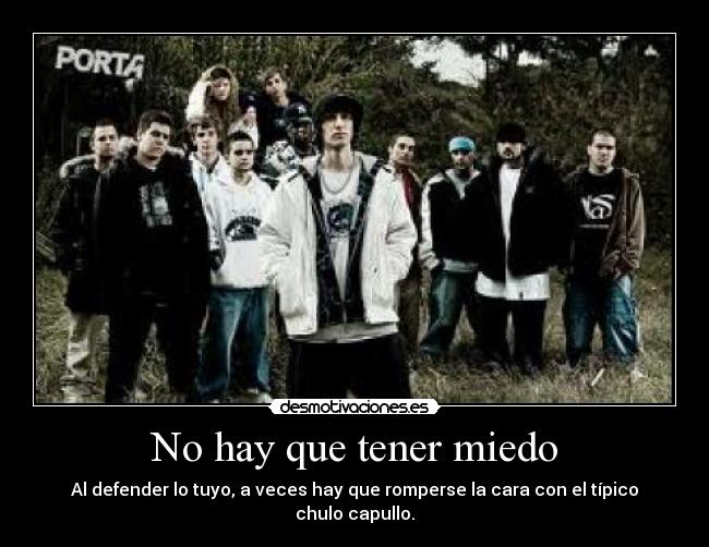 No hay que tener miedo - Al defender lo tuyo, a veces hay que romperse la cara con el típico chulo capullo.