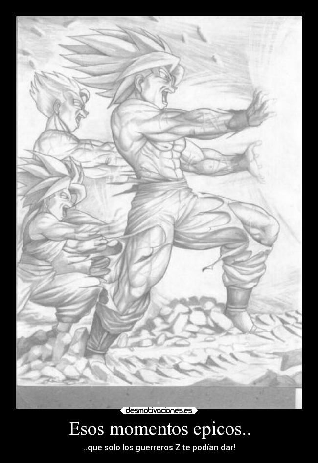 Esos momentos epicos.. - ..que solo los guerreros Z te podían dar!