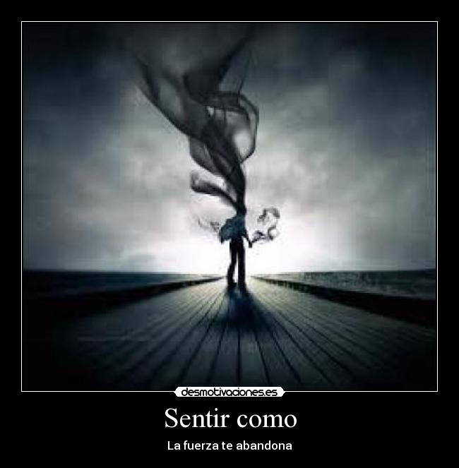 Sentir como - La fuerza te abandona