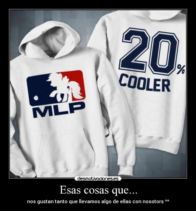 Esas cosas que... - nos gustan tanto que llevamos algo de ellas con nosotors ^^