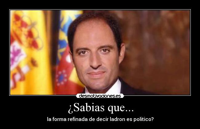 ¿Sabias que... - la forma refinada de decir ladron es politico?