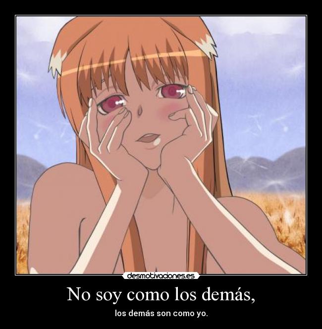 No soy como los demás, - los demás son como yo.