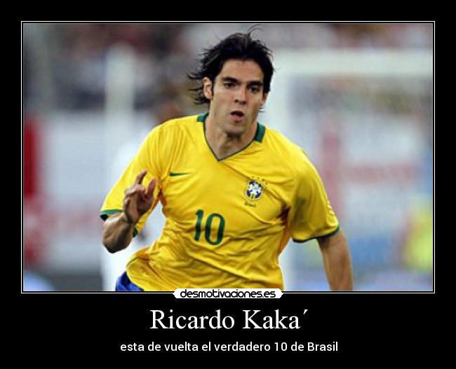 Ricardo Kaka´ - esta de vuelta el verdadero 10 de Brasil