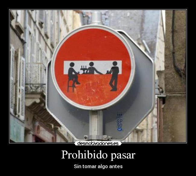 Prohibido pasar - Sin tomar algo antes