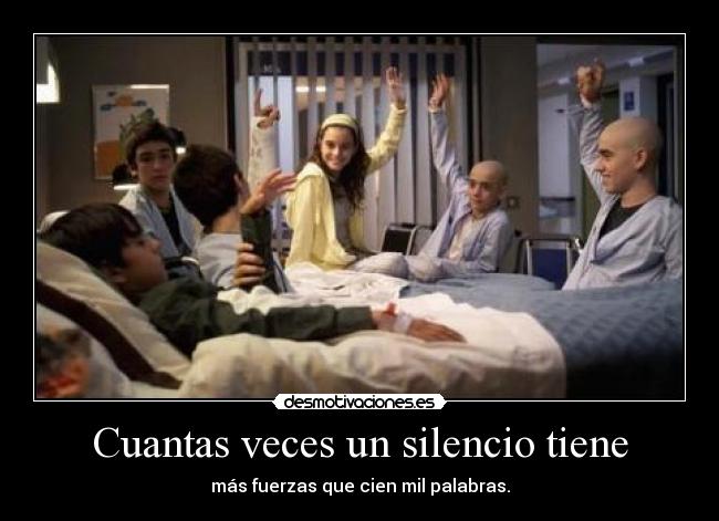Cuantas veces un silencio tiene - más fuerzas que cien mil palabras.