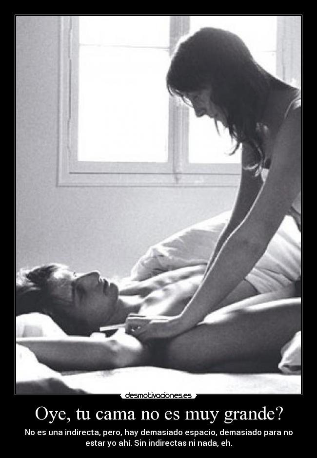 Oye, tu cama no es muy grande? -