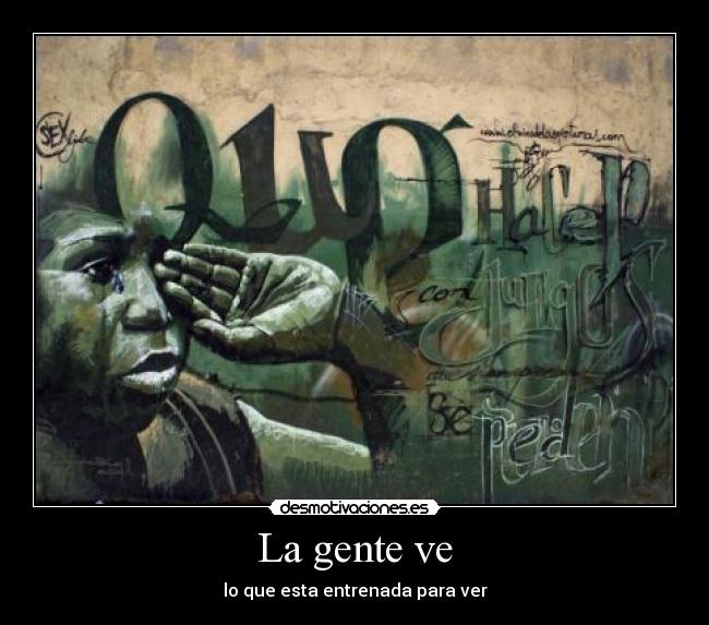 La gente ve - lo que esta entrenada para ver