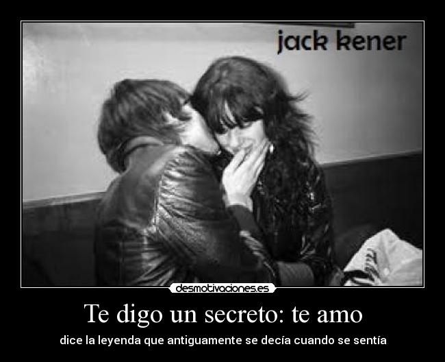Te digo un secreto: te amo - dice la leyenda que antiguamente se decía cuando se sentía