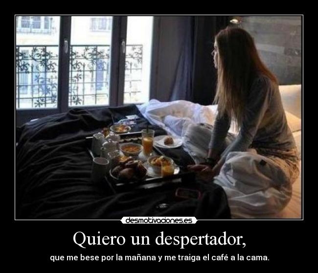 Quiero un despertador, -