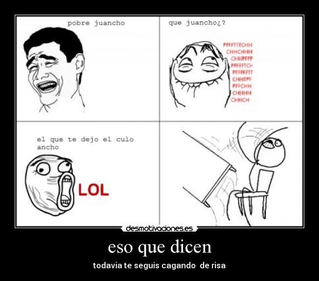eso que dicen - todavia te seguis cagando  de risa