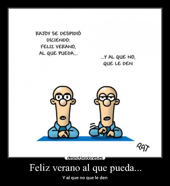 Feliz verano al que pueda... - Y al que no que le den