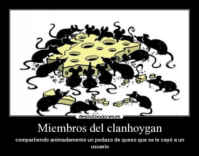 Miembros del clanhoygan - compartiendo animadamente un pedazo de queso que se le cayó a un usuario