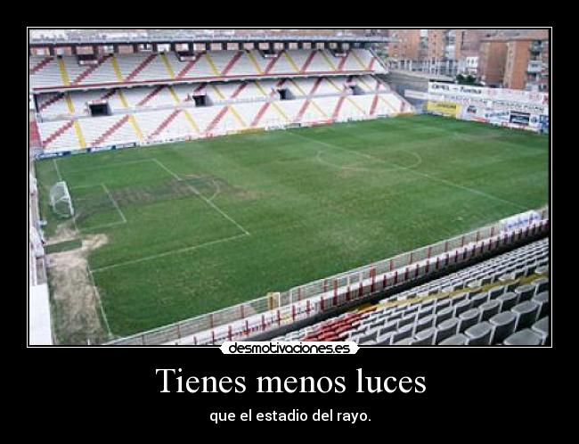 Tienes menos luces - 