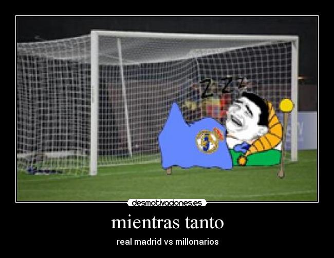 mientras tanto - real madrid vs millonarios