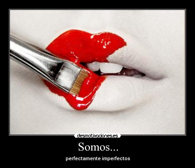 Somos... - perfectamente imperfectos