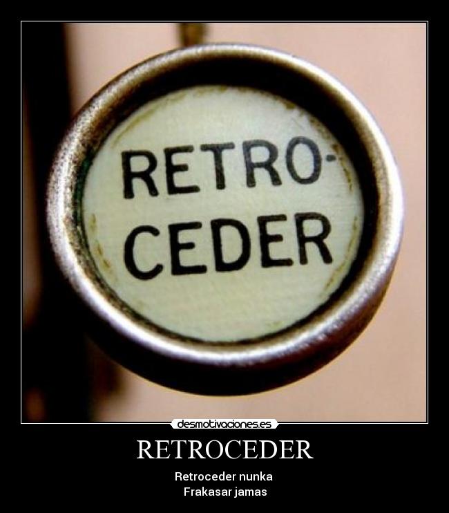 RETROCEDER - Retroceder nunka
Frakasar jamas