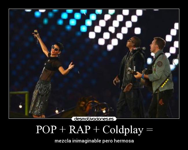 POP + RAP + Coldplay = - mezcla inimaginable pero hermosa